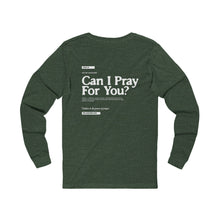 Load image into Gallery viewer, Can I Pray For You? Long-Sleeve Shirt - Unisex