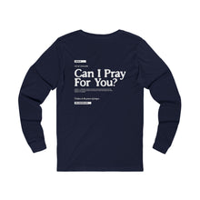 Load image into Gallery viewer, Can I Pray For You? Long-Sleeve Shirt - Unisex
